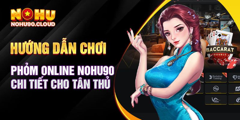 Hướng dẫn cách chơi game phỏm online chi tiết