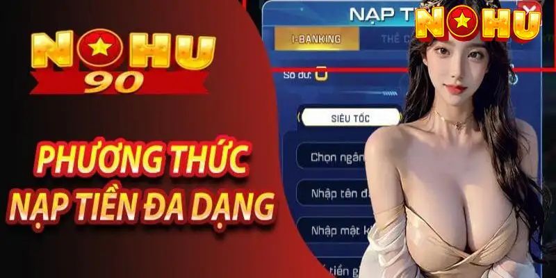 Quá trình gửi tiền Nohu90 từ nhiều hình thức